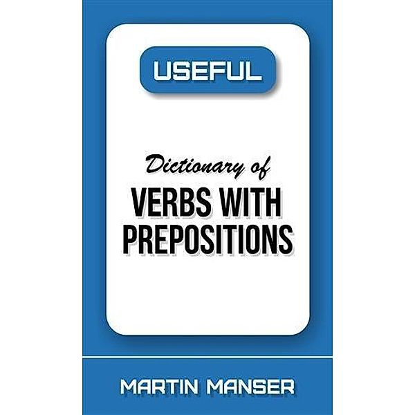 Useful Dictionary of Verbs With Prepositions, Martin Manser