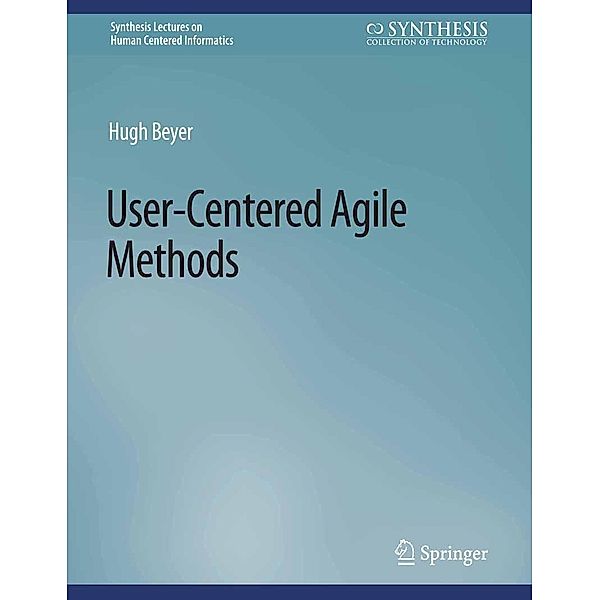 User-Centered Agile Methods / Synthesis Lectures on Human-Centered Informatics, Hugh Beyer