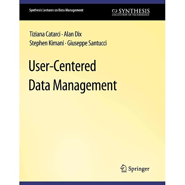 User-Centered Data Management / Synthesis Lectures on Data Management, Tiziana Catarci, Alan Dix, Stephen Kimani, Giuseppe Santucci