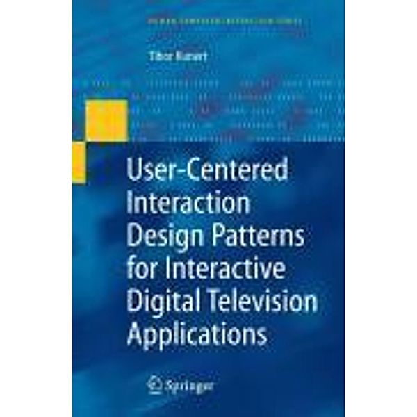 User-Centered Interaction Design Patterns for Interactive Digital Television Applications / Human-Computer Interaction Series, Tibor Kunert