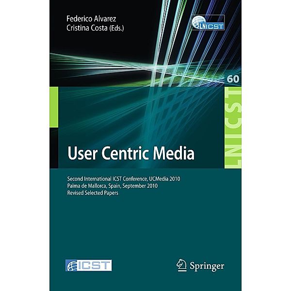 User Centric Media / Lecture Notes of the Institute for Computer Sciences, Social Informatics and Telecommunications Engineering Bd.60
