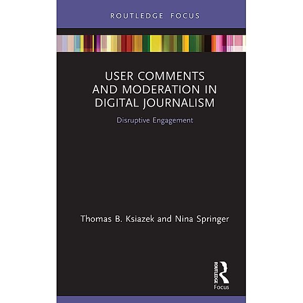 User Comments and Moderation in Digital Journalism, Thomas B. Ksiazek, Nina Springer