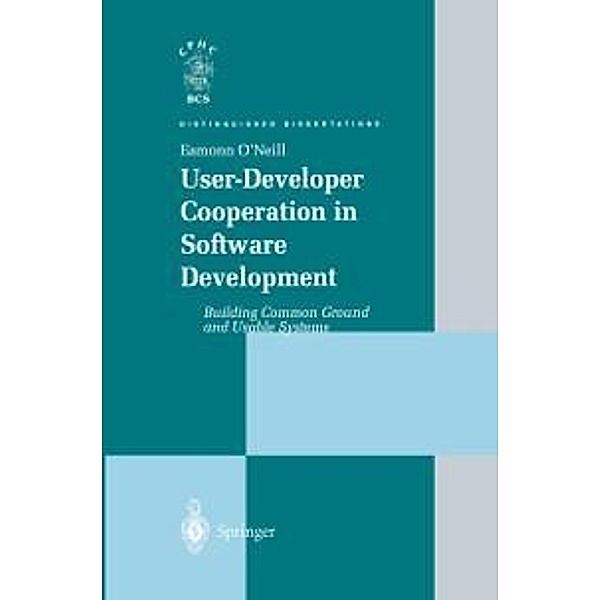 User-Developer Cooperation in Software Development / Distinguished Dissertations, Eamonn O'Neill