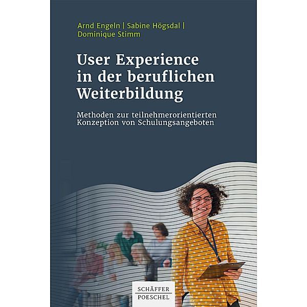 User Experience in der beruflichen Weiterbildung, Arnd Engeln, Sabine Högsdal, Dominique Stimm