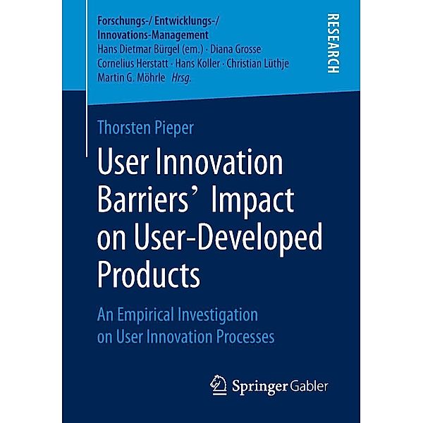 User Innovation Barriers' Impact on User-Developed Products / Forschungs-/Entwicklungs-/Innovations-Management, Thorsten Pieper