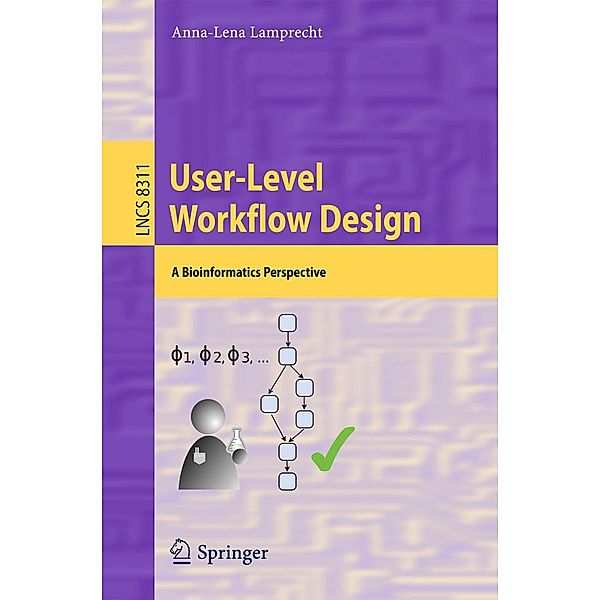 User-Level Workflow Design / Lecture Notes in Computer Science Bd.8311, Anna-Lena Lamprecht