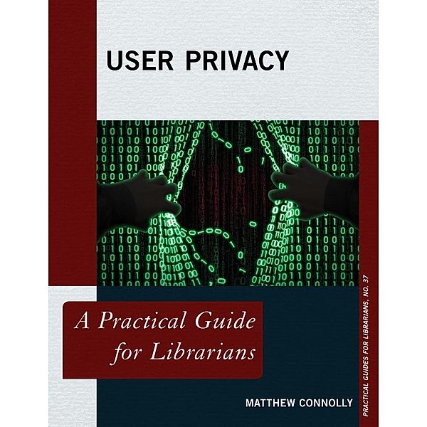 User Privacy / Practical Guides for Librarians Bd.37, Matthew Connolly