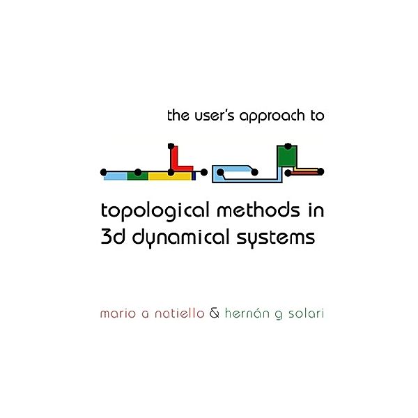 User's Approach For Topological Methods In 3d Dynamical Systems, The, Mario A Natiello