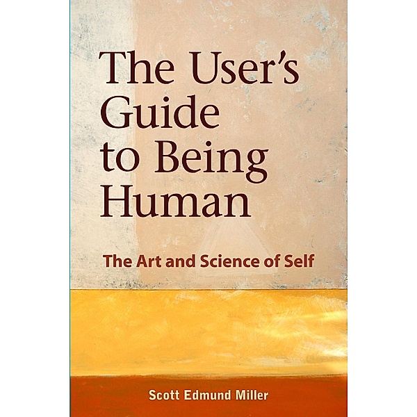 User's Guide to Being Human, Scott Edmund Miller
