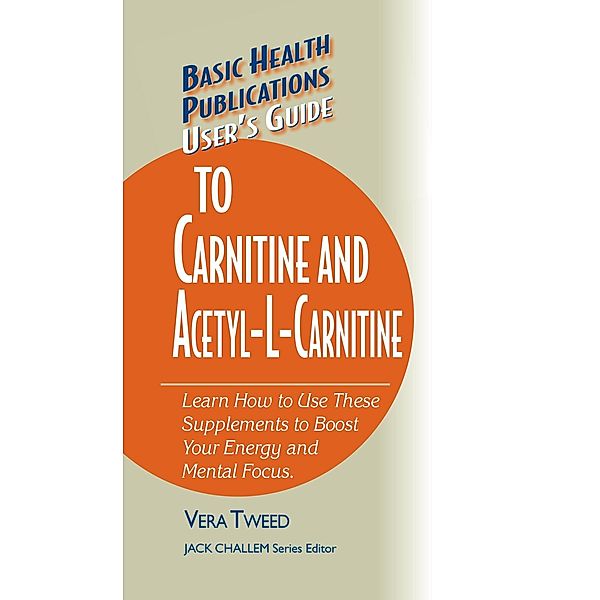 User's Guide to Carnitine and Acetyl-L-Carnitine / Basic Health Publications User's Guide, Vera Tweed