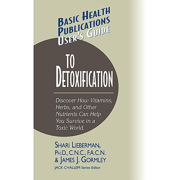 User's Guide to Detoxification / Basic Health Publications User's Guide, Shari Lieberman, James J. Gormley