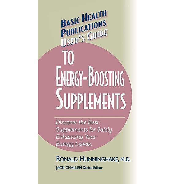 User's Guide to Energy-Boosting Supplements / Basic Health Publications User's Guide, Ron Hunninghake