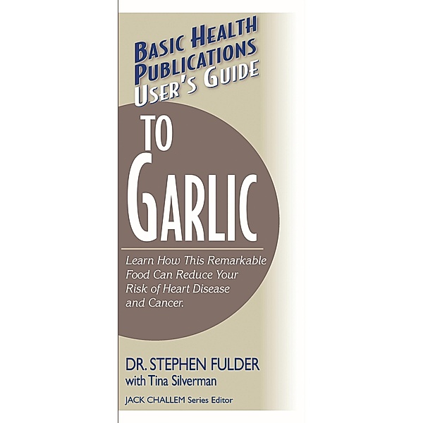 User's Guide to Garlic / Basic Health Publications User's Guide, Ph. D. Fulder
