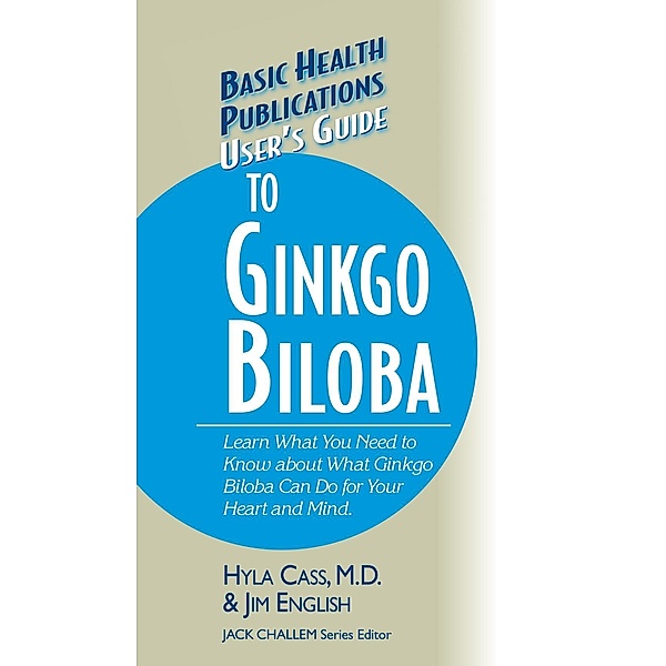 User's Guide to Ginkgo Biloba / Basic Health Publications User's Guide, M. D. Cass, Jim English