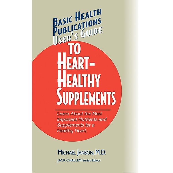 User's Guide to Heart-Healthy Supplements / Basic Health Publications User's Guide, M. D. Janson