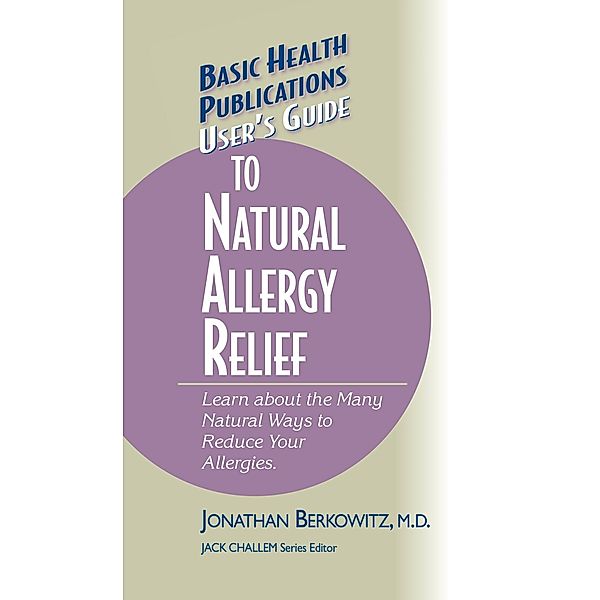 User's Guide to Natural Allergy Relief / Basic Health Publications User's Guide, M. D. Berkowitz