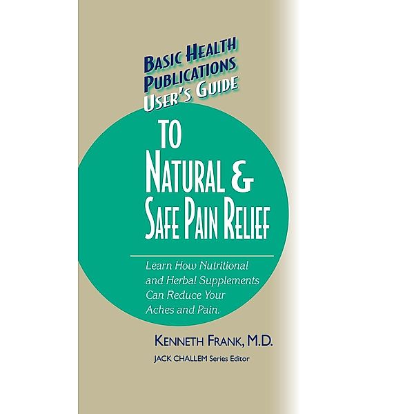User's Guide to Natural & Safe Pain Relief / Basic Health Publications User's Guide, Kenneth Frank