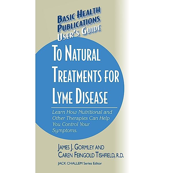 User's Guide to Natural Treatments for Lyme Disease / Basic Health Publications User's Guide, James Gormley, Caren F. Tishfield
