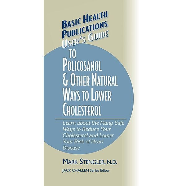 User's Guide to Policosanol & Other Natural Ways to Lower Cholesterol / Basic Health Publications User's Guide, N. D. Stengler