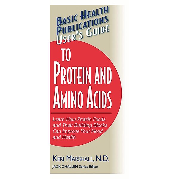 User's Guide to Protein and Amino Acids / Basic Health Publications User's Guide, Keri Marshall