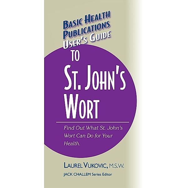 User's Guide to St. John's Wort / Basic Health Publications User's Guide, Laurel Vukovic