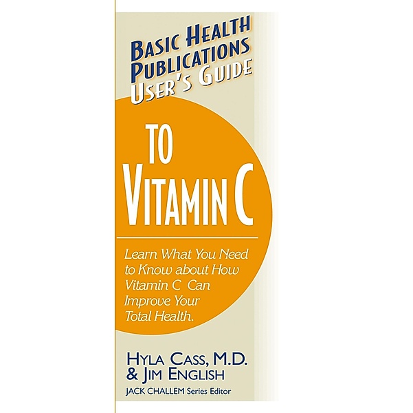 User's Guide to Vitamin C / Basic Health Publications User's Guide, M. D. Cass, Jim English