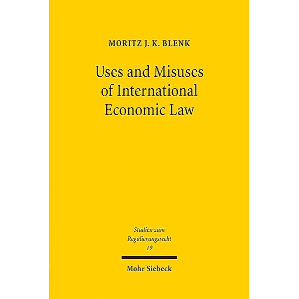 Uses and Misuses of International Economic Law, Moritz J. K. Blenk