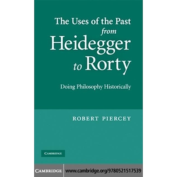 Uses of the Past from Heidegger to Rorty, Robert Piercey