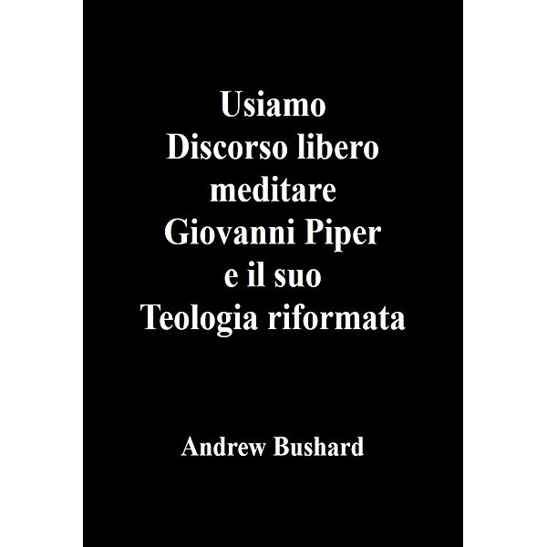 Usiamo Discorso libero meditare Giovanni Piper e il suo Teologia riformata, Andrew Bushard