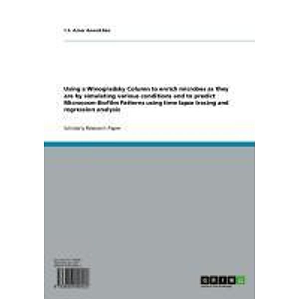 Using a Winogradsky Column to enrich microbes as they are by simulating various conditions and to predict Microcosm Biofilm Patterns using time lapse tracing and regression analysis, T. S. Amar Anand Rao