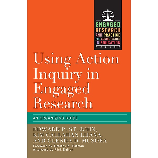 Using Action Inquiry in Engaged Research, Edward P. St. John, Kim Callahan Lijana, Glenda D. Musoba