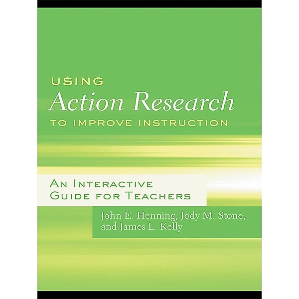 Using Action Research to Improve Instruction, John E. Henning, Jody M. Stone, James L. Kelly