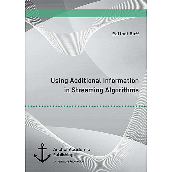 Using Additional Information in Streaming Algorithms, Raffael Buff
