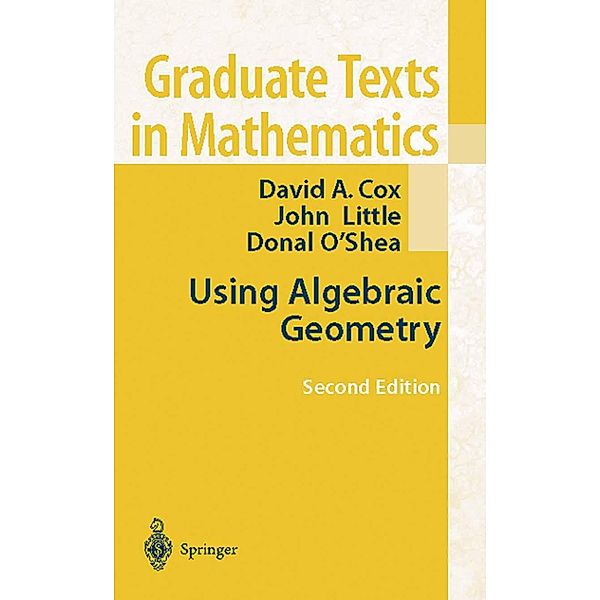 Using Algebraic Geometry / Graduate Texts in Mathematics Bd.185, David A. Cox, John Little, Donal O'Shea