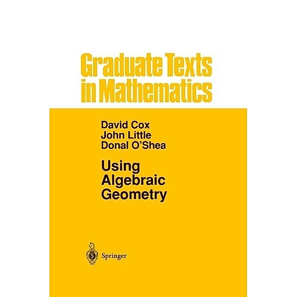 Using Algebraic Geometry / Graduate Texts in Mathematics Bd.185, David A. Cox, John Little, DONAL OSHEA