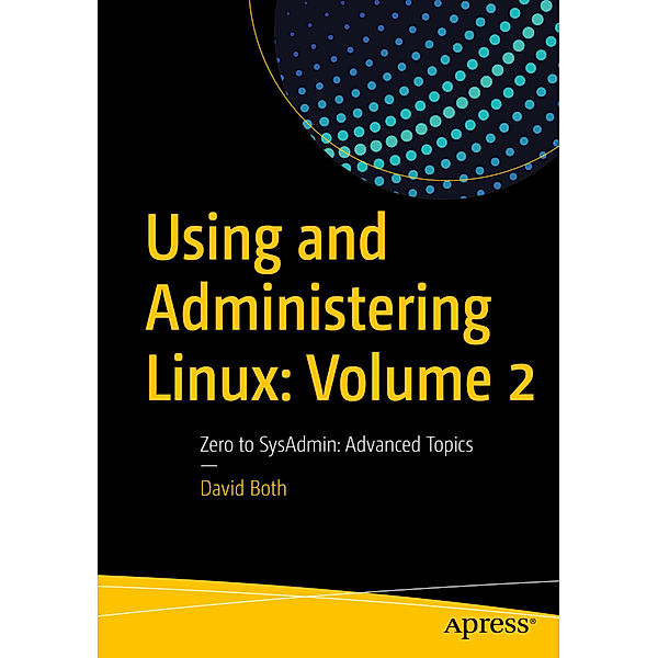 Using and Administering Linux.Vol.2, David Both