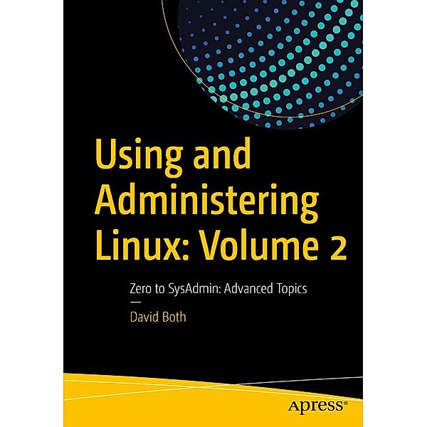 Using and Administering Linux: Volume 2, David Both