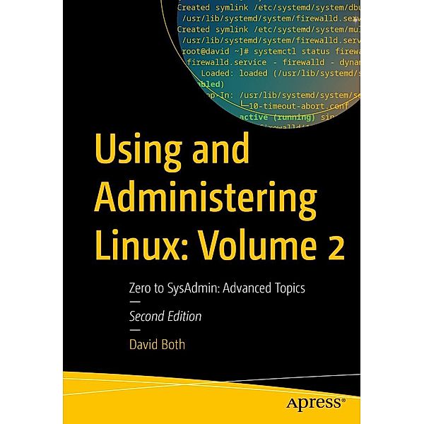 Using and Administering Linux: Volume 2, David Both