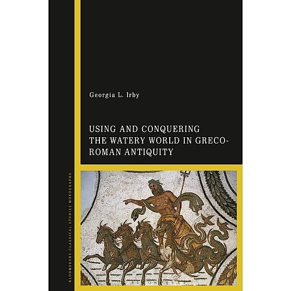 Using and Conquering the Watery World in Greco-Roman Antiquity, Georgia L. Irby