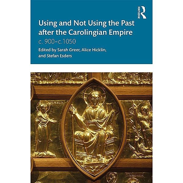 Using and Not Using the Past after the Carolingian Empire