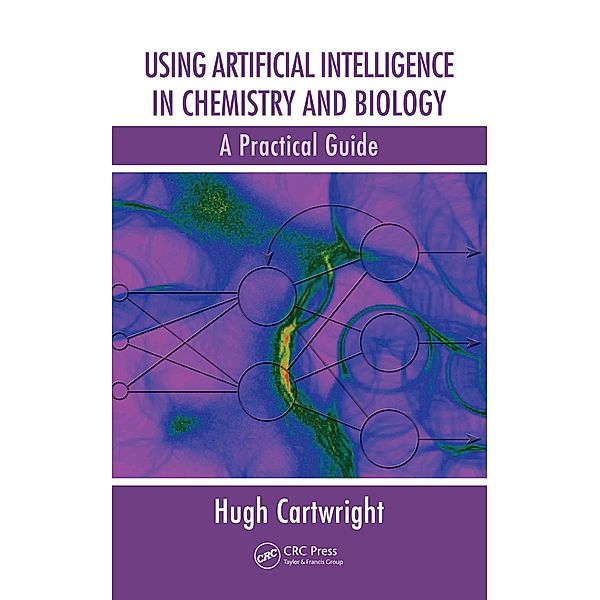 Using Artificial Intelligence in Chemistry and Biology, Hugh Cartwright