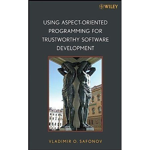 Using Aspect-Oriented Programming for Trustworthy Software Development / Quantitative Software Engineering Series, Vladimir O. Safonov