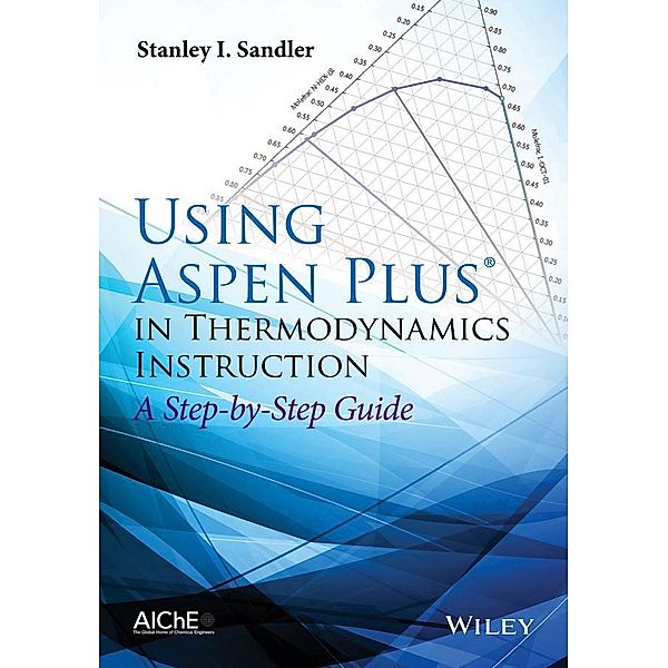 Using Aspen Plus in Thermodynamics Instruction, Stanley I. Sandler