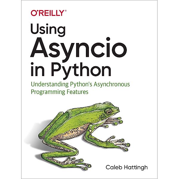 Using Asyncio in Python, Caleb Hattingh