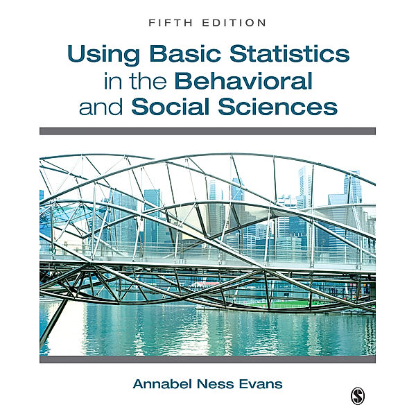 Using Basic Statistics in the Behavioral and Social Sciences, Annabel Ness Evans