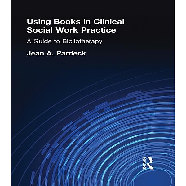 Using Books in Clinical Social Work Practice, Jean A Pardeck