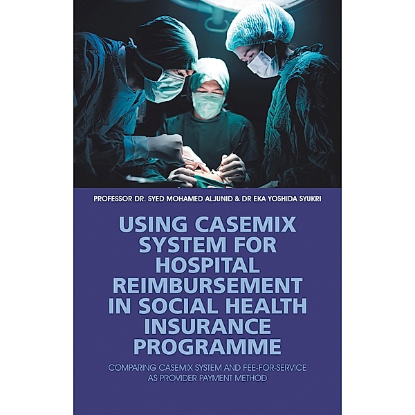 Using Casemix System for Hospital Reimbursement in Social Health Insurance Programme, Syed Aljunid, Eka Yoshida Syukri