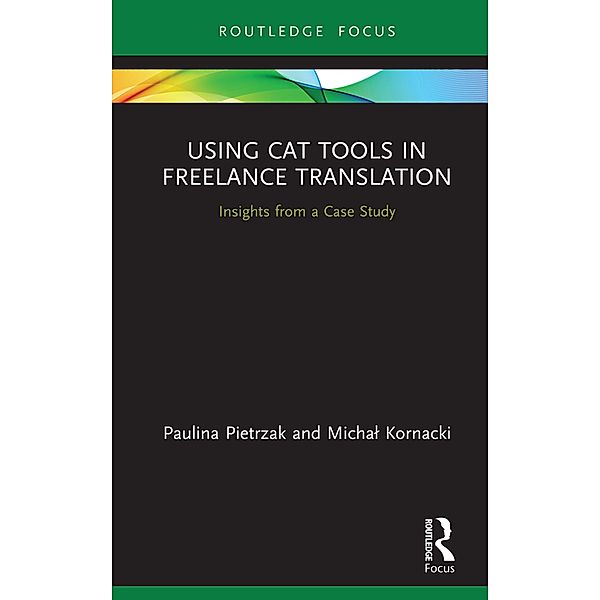 Using CAT Tools in Freelance Translation, Paulina Pietrzak, Michal Kornacki