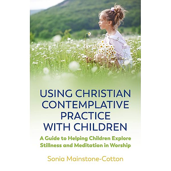 Using Christian Contemplative Practice with Children, Sonia Mainstone-Cotton