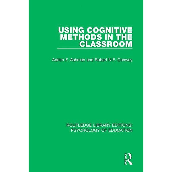 Using Cognitive Methods in the Classroom, Adrian F. Ashman, Robert N. F. Conway